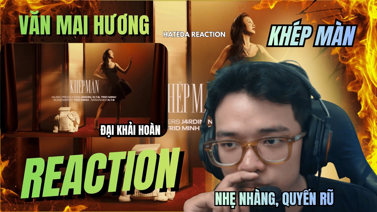 (REACTION) VĂN MAI HƯƠNG - KHÉP MÀN (prod. by J4RDIN, N.T.B, TRID MINH) | NHẸ NHÀNG, QUYẾN RŨ