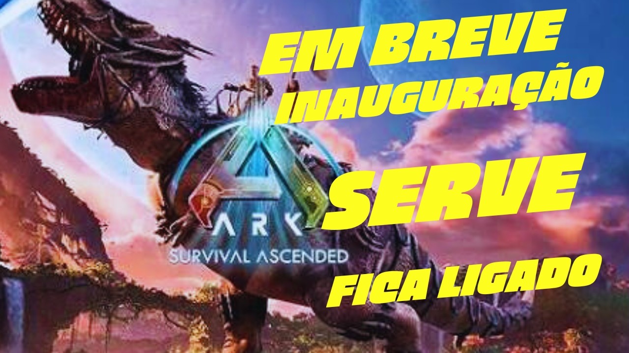 ARK SURVIVAL ACENDED EM BREVE INAUGURAÇÃO SERVE