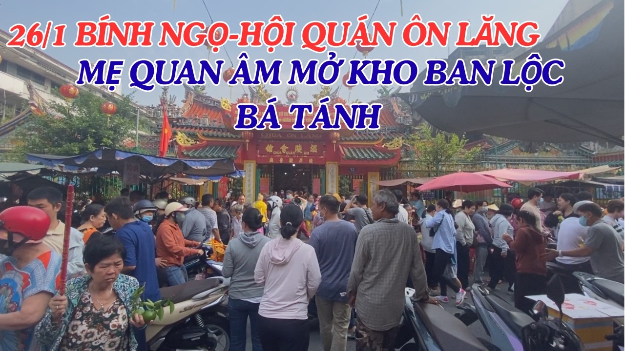 HỘI QUÁN ÔN LĂNG - QUAN ÂM KHAI KHỐ. NGƯỜI NGƯỜI ĐỔ VỀ, AI CŨNG THÀNH TÂM MƯỢN LỘC MẸ QUAN ÂM.