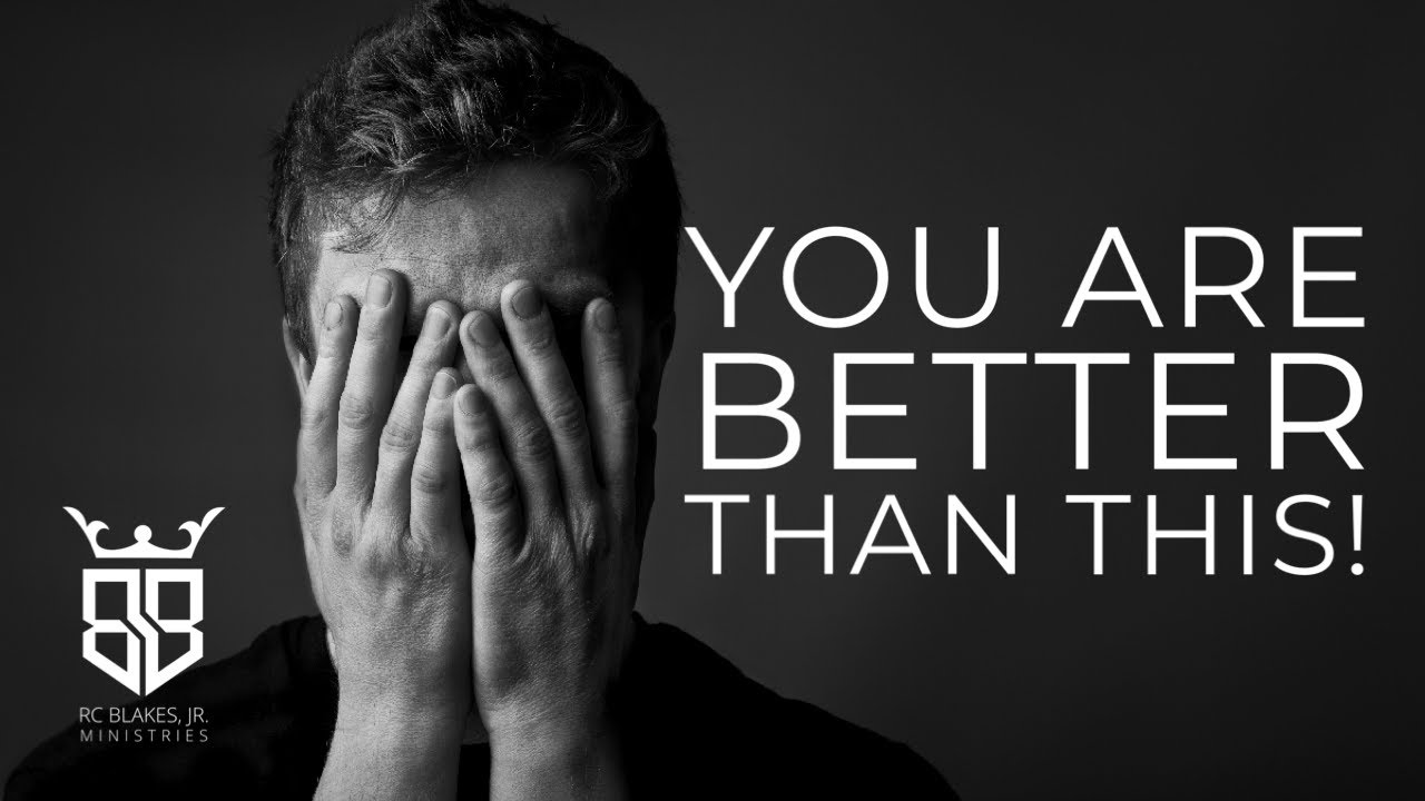 YOU ARE BETTER THAN THIS! Bishop RC Blakes