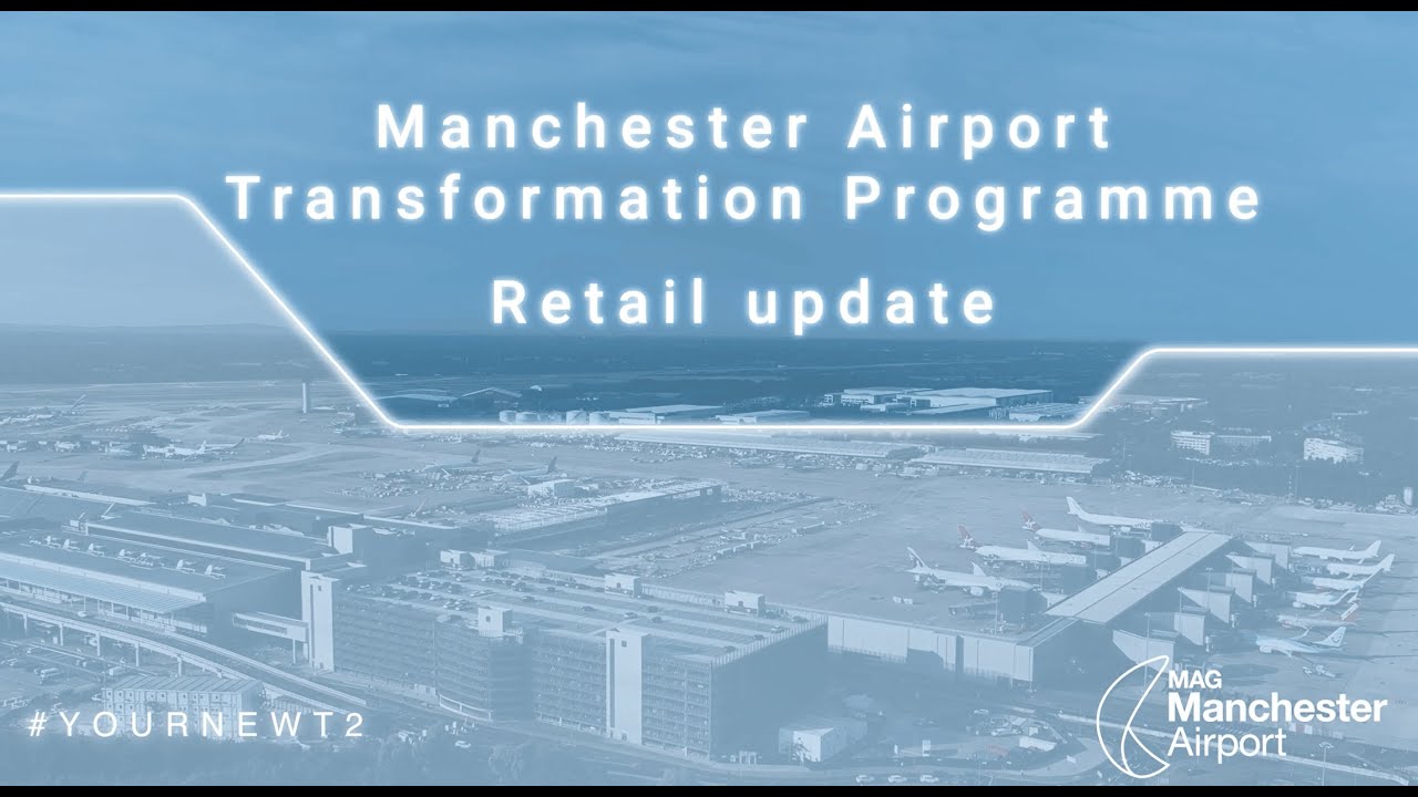 Manchester Airport Transformation Programme | Phase Two - Retail Update