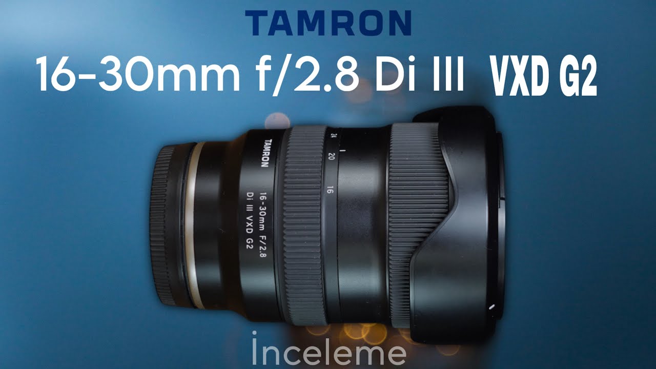 Tamron 16-30mm f2.8 Di III VXD G2 inceleme