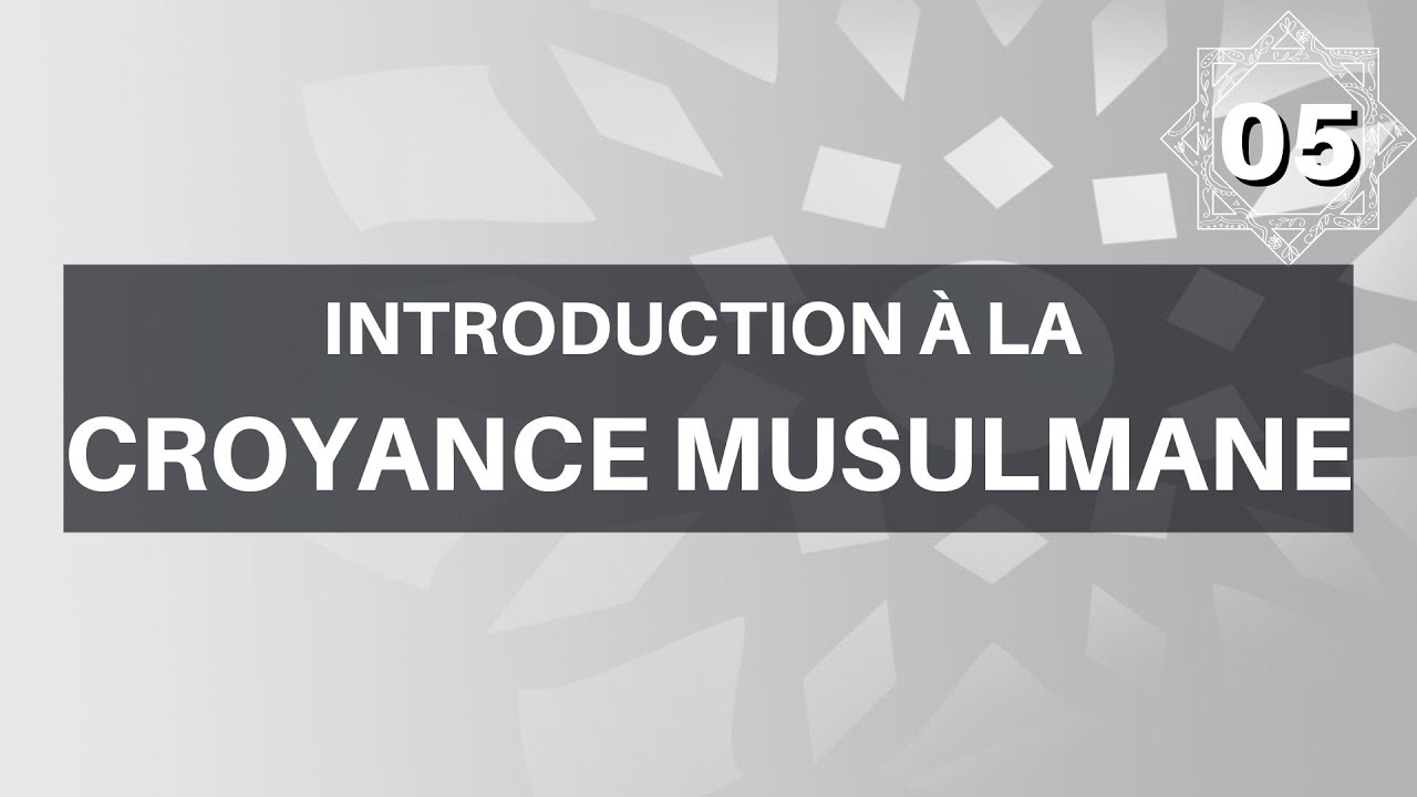 La croyance du musulman (05)