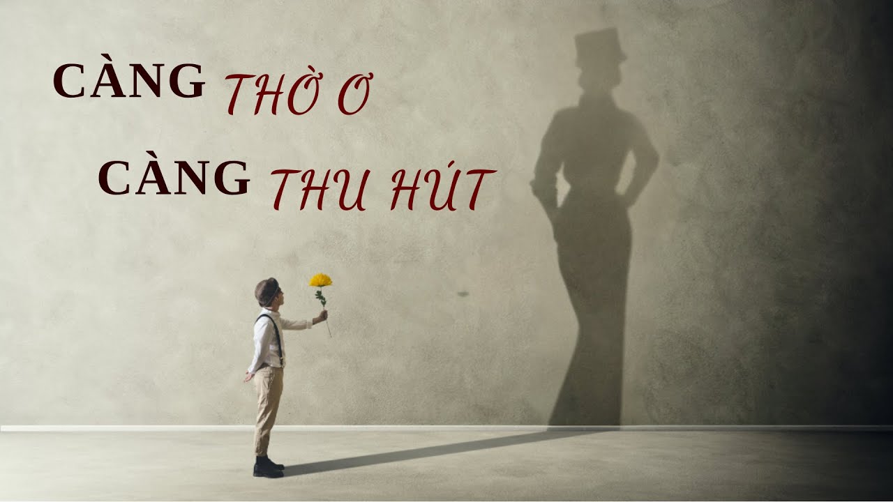 CÀNG THỜ Ơ, CÀNG THU HÚT || 6 Dấu Hiệu Bạn Nên Bơ Đi Người Cũ (bước 7/7)