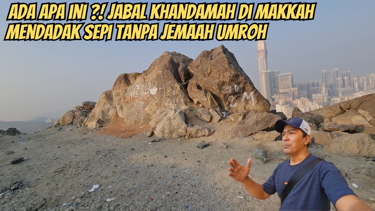 KAGET !! JABAL KHANDAMA BIASANYA BERJUBEL JEMAAH UMROH TIBA TIBA SEPI