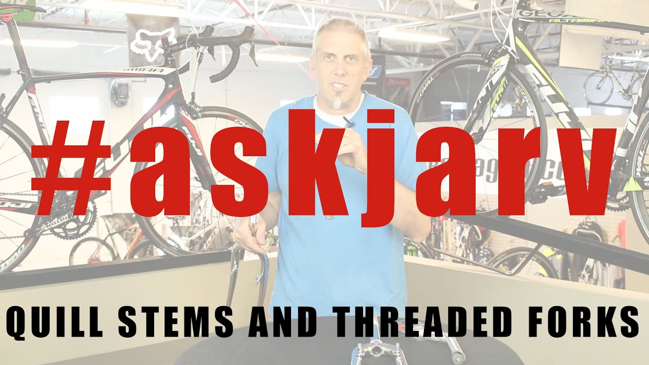 #AskJarv: Threaded Forks and Quill Stems