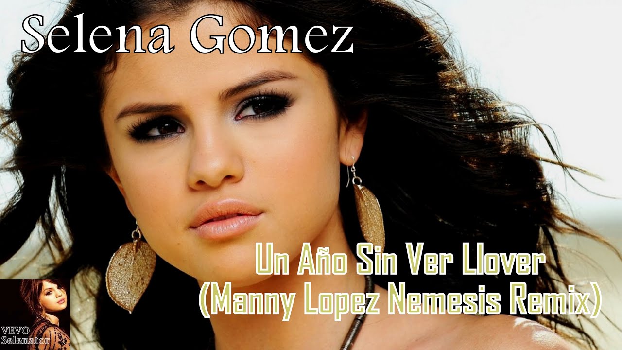 Selena Gomez - Un Año Sin Ver Llover (Manny Lopez Nemesis Remix)