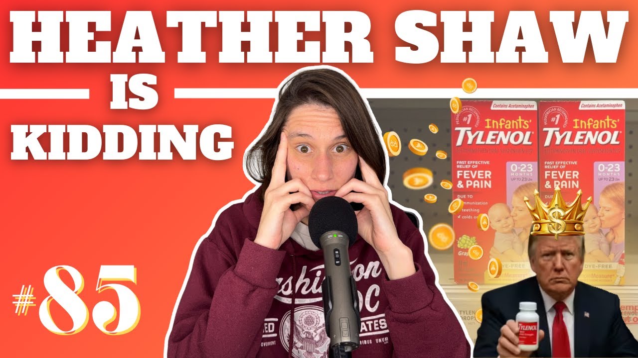 The Tylenol Takedown | Heather Shaw is Kidding: Ep #85
