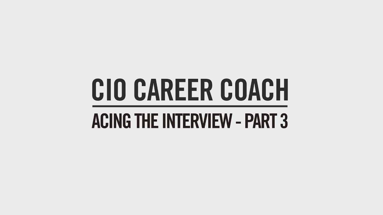 Acing the interview Part 3 | CIO Career Coach Episode 1.6