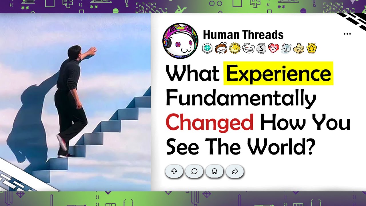 What Experience Fundamentally Changed How You See The World? - Reddit Stories
