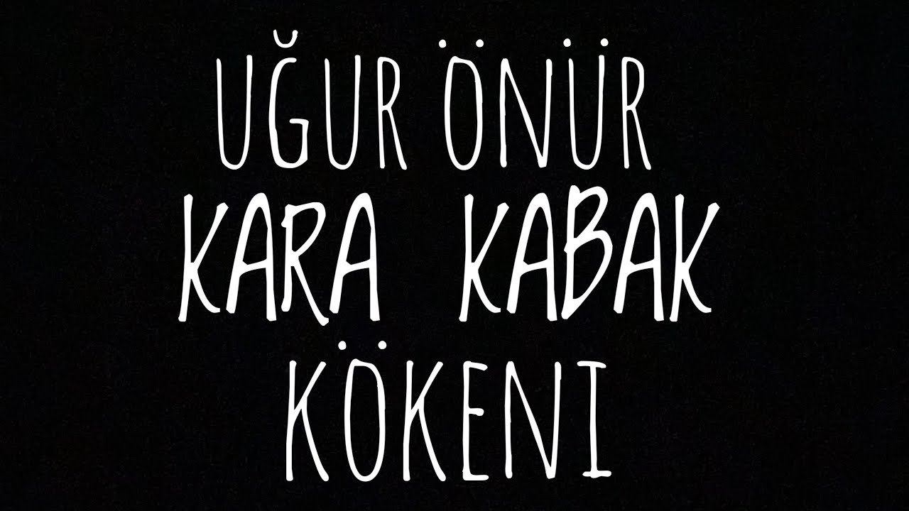 Uğur Önür - Kara Kabak Kökeni