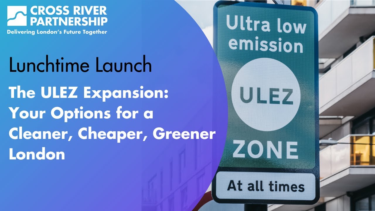 The ULEZ Expansion: Your Options for a Cleaner, Cheaper, Greener London - CRP Lunchtime Launch 6