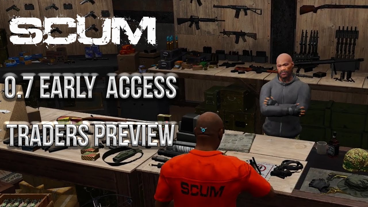0.7 EARLY ACCESS TRADERS PREVIEW! [SCUM]