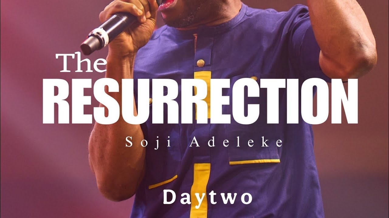 THE RESSURECTION || DAY TWO || SOJI ADELEKE 