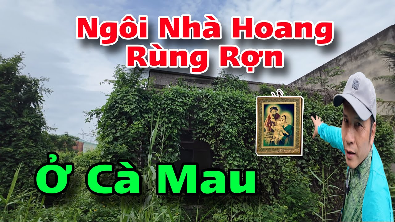 Ngôi nhà hoang rùng rợn ở Thành Phố Cà Mau