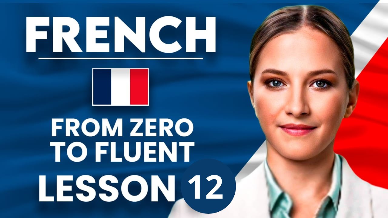 Learn French for Beginners - Essential Lesson for You to&nbsp;Become&nbsp;Fluent | Lesson 12