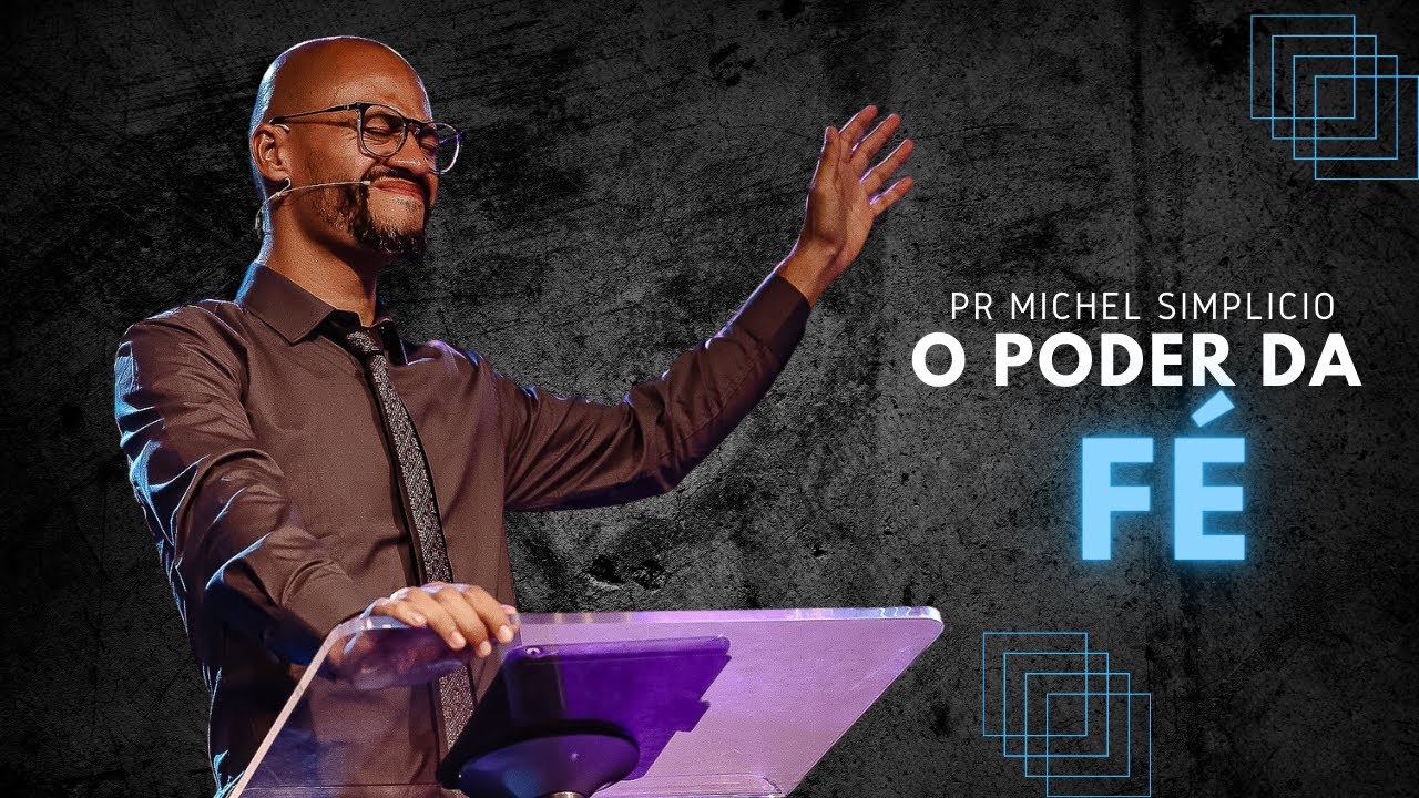 O Poder da Fé - Pr Michel Simplicio