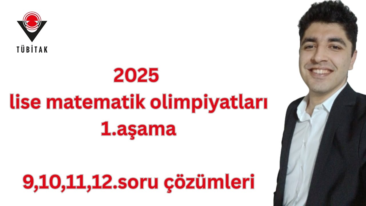 2025 Tübitak Lise Matematik Olimpiyatları 9,10,11,12.soru çözümleri