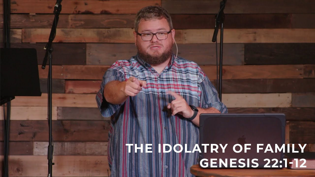 The Idolatry of Family - Genesis 22:1-12