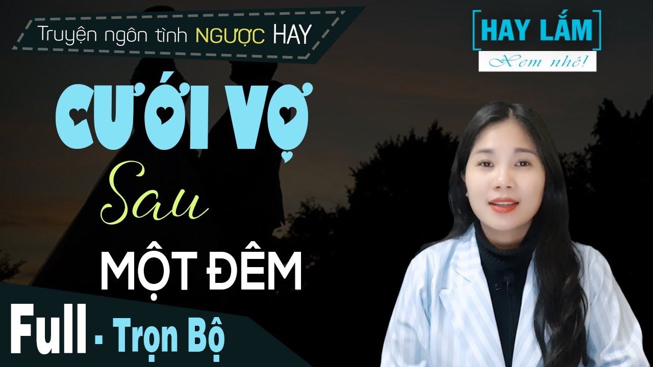 Cưới Vợ Sau Một Đêm - Truyện Ngôn Tình Mới Nhất 2021 Có Thai Trước Kết Hôn