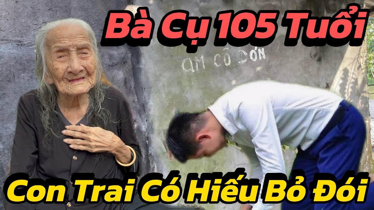 Đau Đớn, Bà Cụ 105 Tuổi Bị Con Trai Nát Rượu Có Hiếu Để Bà Bữa Đói Bữa No Khiến Cả Xóm Phẫn Nộ