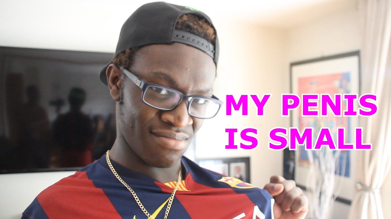 MY PENIS IS SMALL