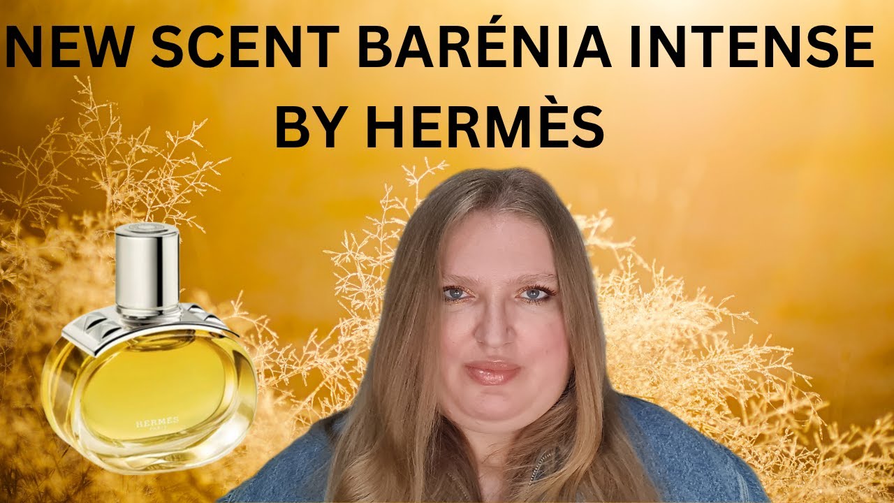NEW SCENT REVIEW: BARENIA INTENSE BY HERMES!