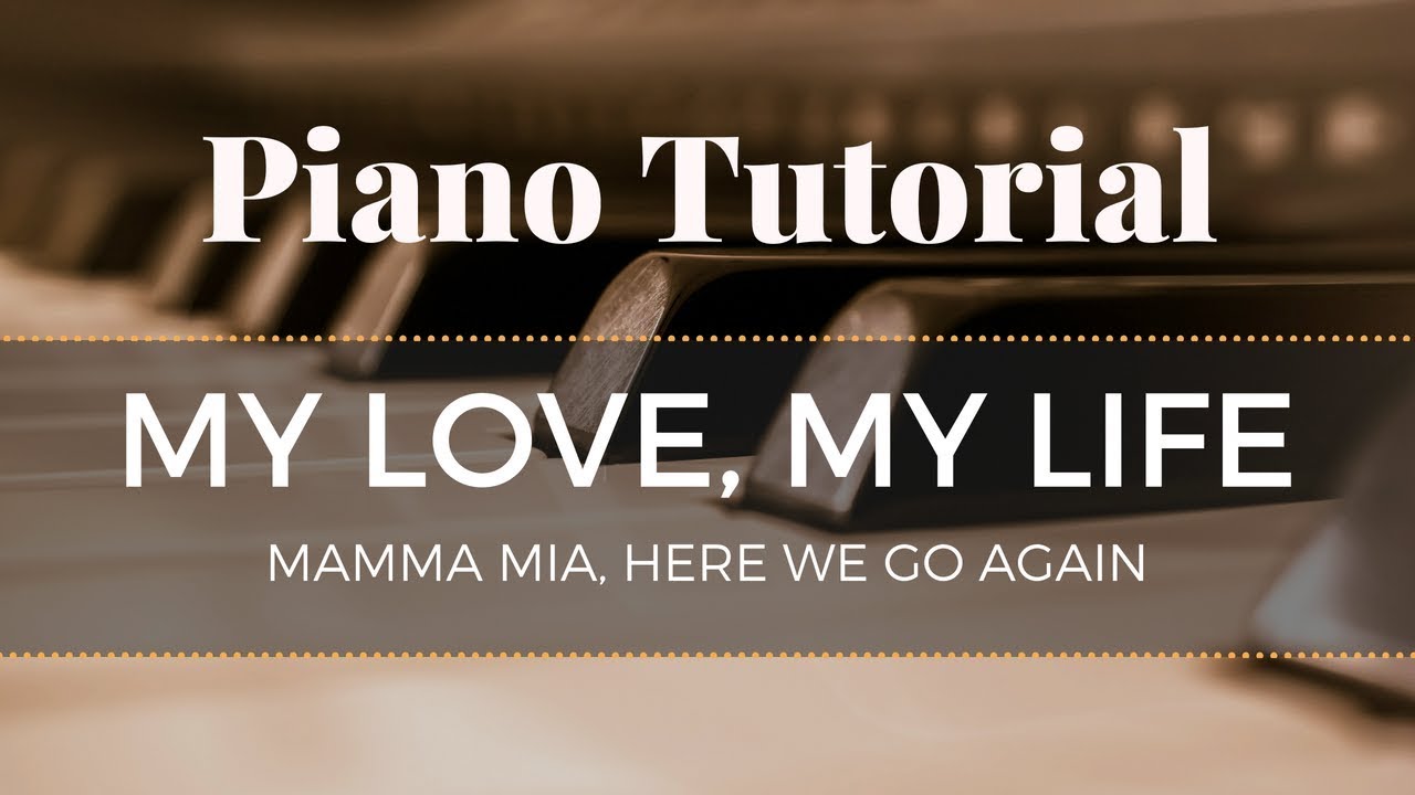 My Love, My Life - Mamma Mia! Here We Go Again - Advanced Piano Tutorial