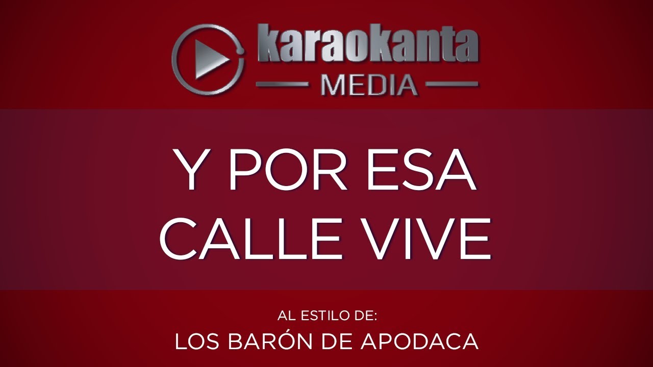 Karaokanta - Los Barón de Apodaca - Y por esa calle vive