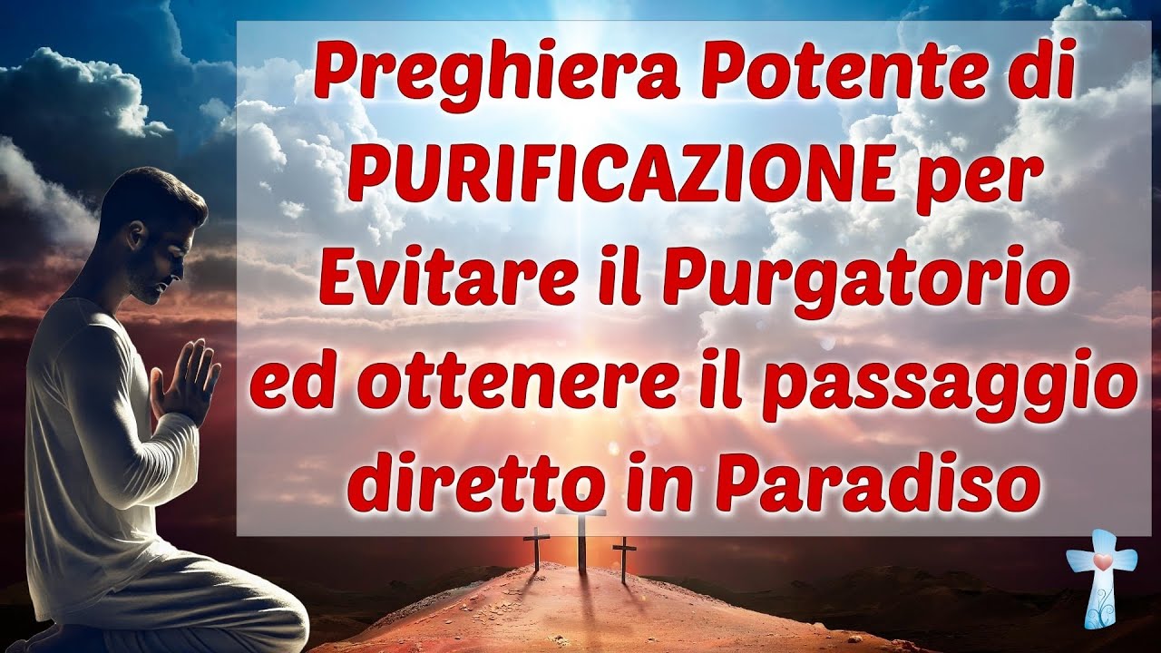 Preghiera Potente di purificazione per Evitare il Purgatorio ed ottenere il passaggio in Paradiso