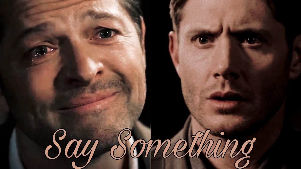 Say Something || Dean/Castiel