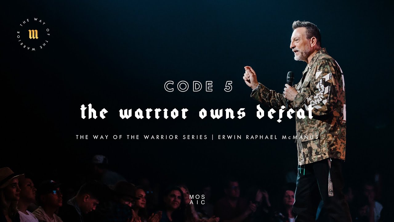 The Warrior Owns Defeat | The Way of the Warrior | Mosaic - Erwin McManus