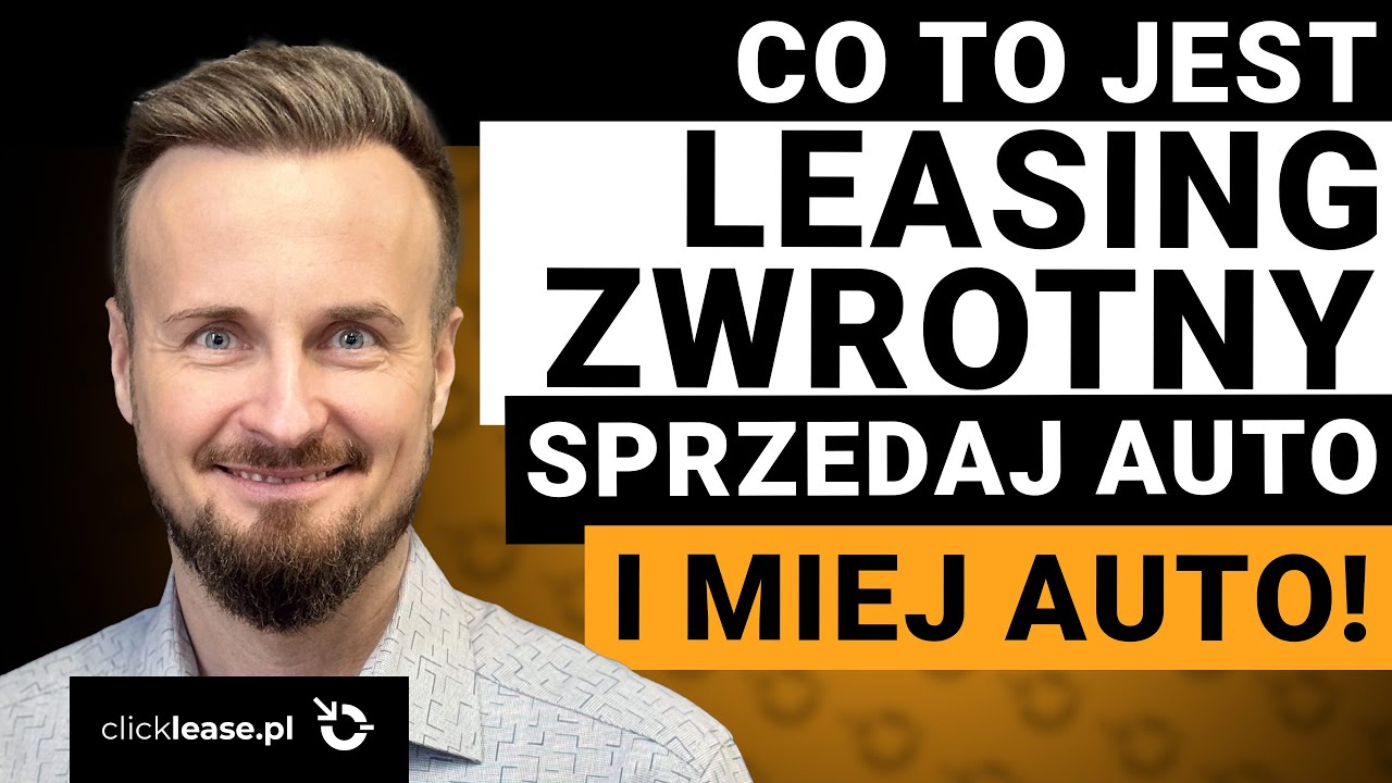 Leasing zwrotny- gdy potrzebujesz gotowki! Rodzaje i korzyści!