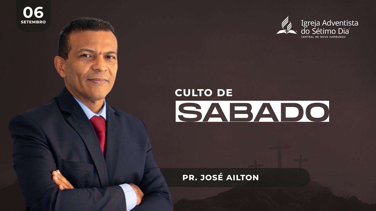 Culto de S&aacute;bado por Pr. Jos&eacute; Ailton - 06 de Setembro 2025