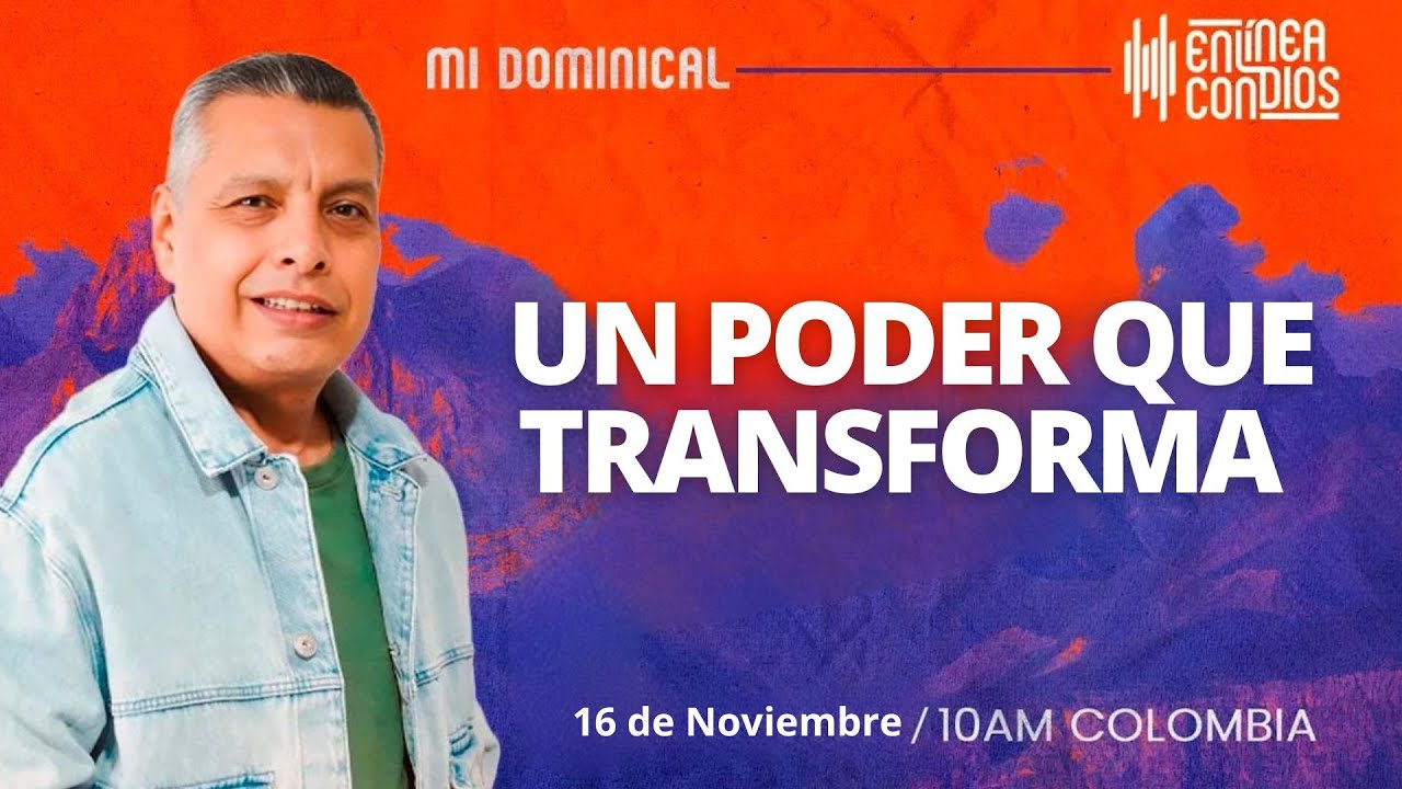 UN PODER QUE TRANSFORMA / Encuentro Dominical /16/Noviembre/2025 En Línea Con Dios