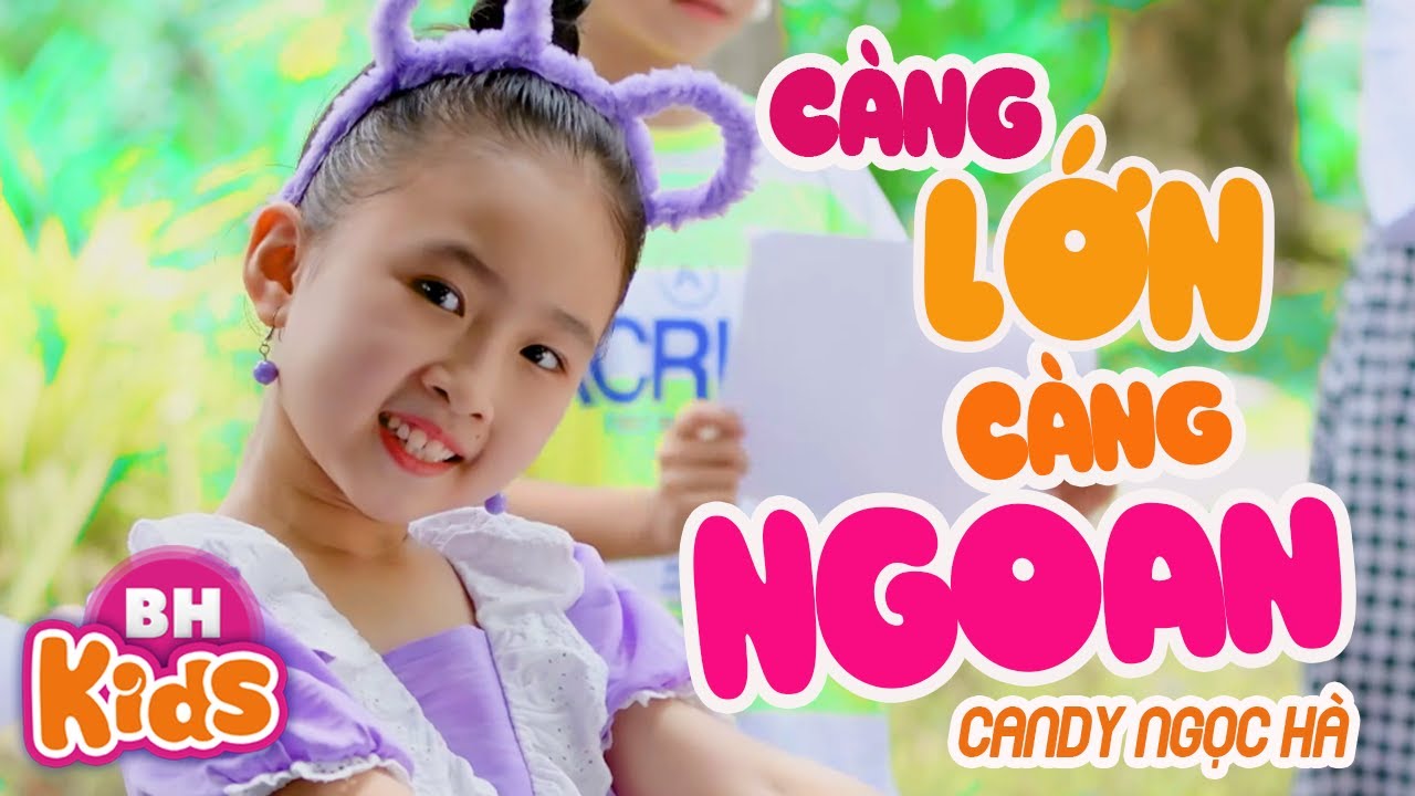 Càng Lớn Càng Ngoan ♫ Candy Ngọc Hà ♫ Nhạc Thiếu Nhi Vui Nhộn [MV4K]