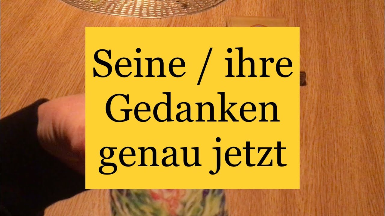 Seine / ihre Gedanken - genau in diesem Moment!