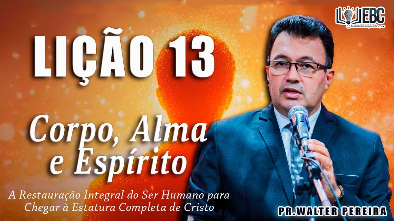 EBD LIÇÃO 13 - Preparando o Corpo, a Alma e o Espírito para a Eternidade | Pr. Walter Pereira
