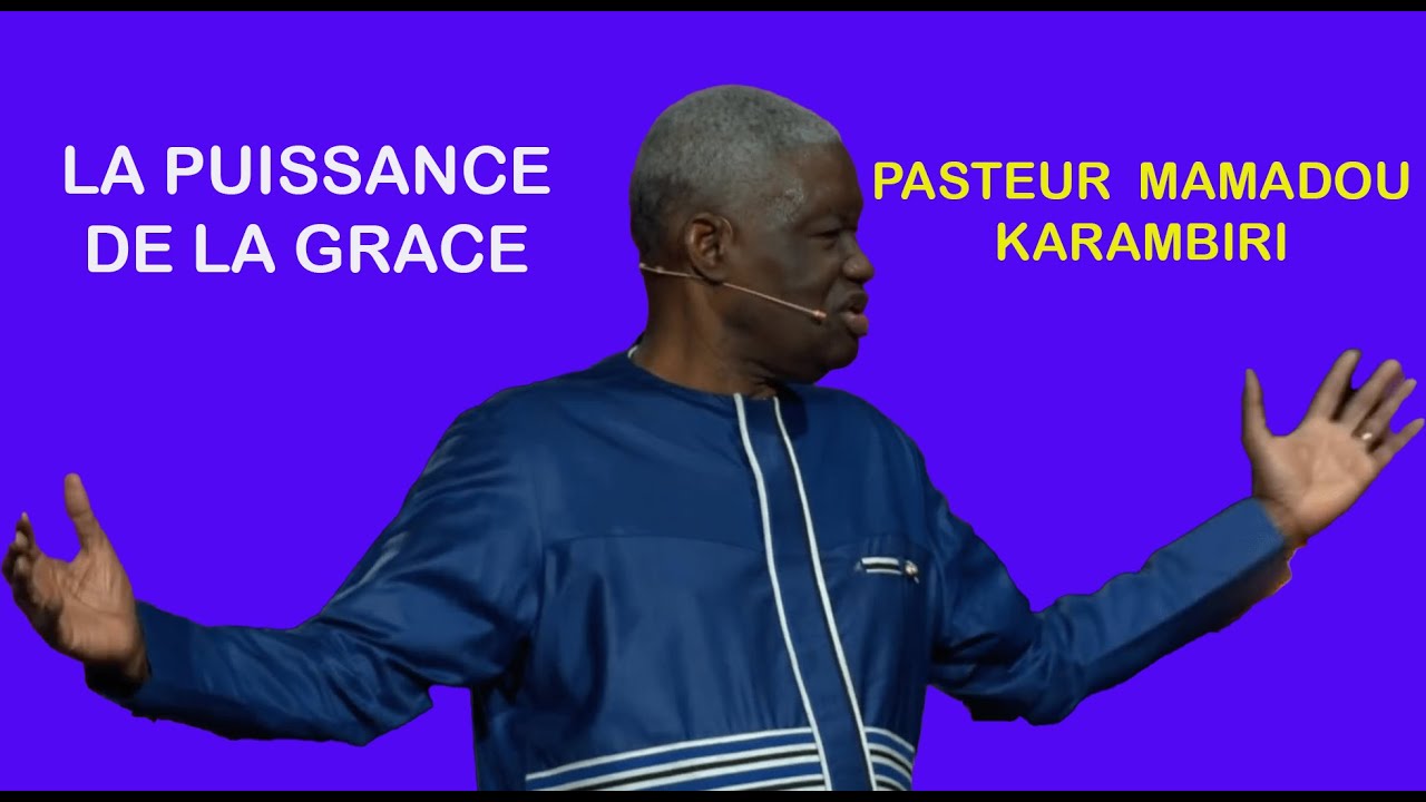 LA PUISSANCE DE LA GRACE || PASTEUR MAMADOU KARAMBIRI