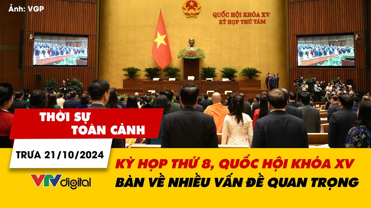 Thời sự toàn cảnh trưa 21/10: Kỳ họp thứ 8, Quốc hội khóa XV bàn về nhiều vấn đề quan trọng | VTV24
