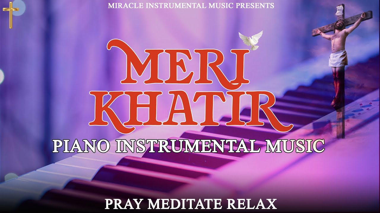 Good Friday Song Music 2024 I MERI KHATIR I Instrumental Music I Worship Piano I Prayer Music