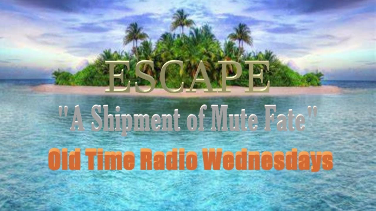 Escape - A Shipment of Mute Fate - CBS Radio March 13, 1949