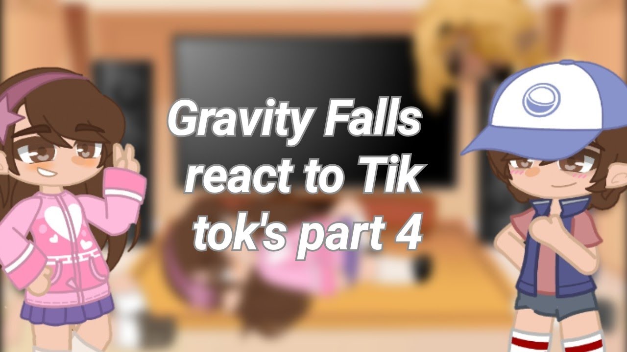 Gravity Falls react to Tik tok's part 4