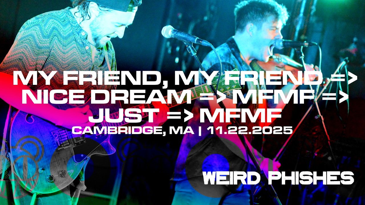Weird Phishes | My Friend My Friend → Nice Dream → MFMF → Just (Radiohead/Phish mashup) | 11/22/2025