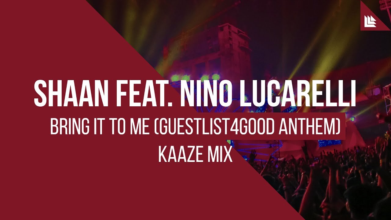Shaan feat. Nino Lucarelli - Bring It To Me (Guestlist4Good Anthem)(KAAZE Mix)