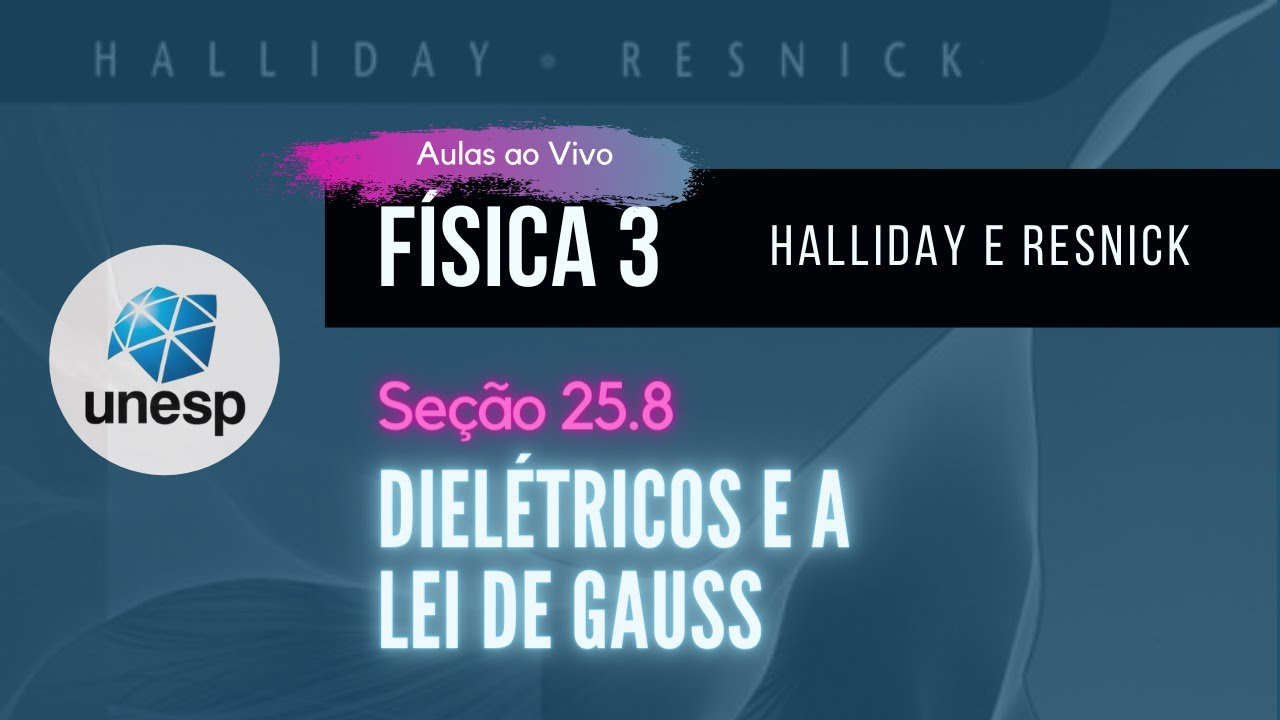 25.8 Dielétricos e a Lei de Gauss  | Halliday | Aula Ao Vivo - UNESP