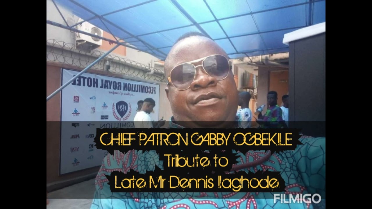 CHIEF GABBY OGBEKILE ~Tribute to Late Mr Dennis Ilaghode