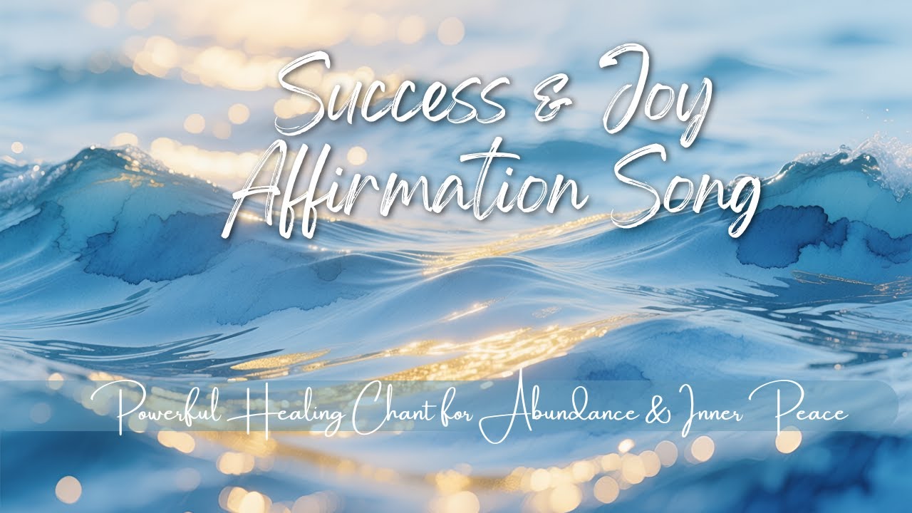 Success & Joy Affirmation Song ✨ Powerful Healing Chant for Abundance & Inner Peace