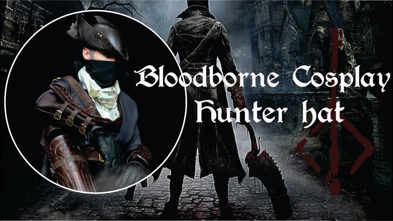 BloodBorne Cosplay - Hunter Hat | #DIY