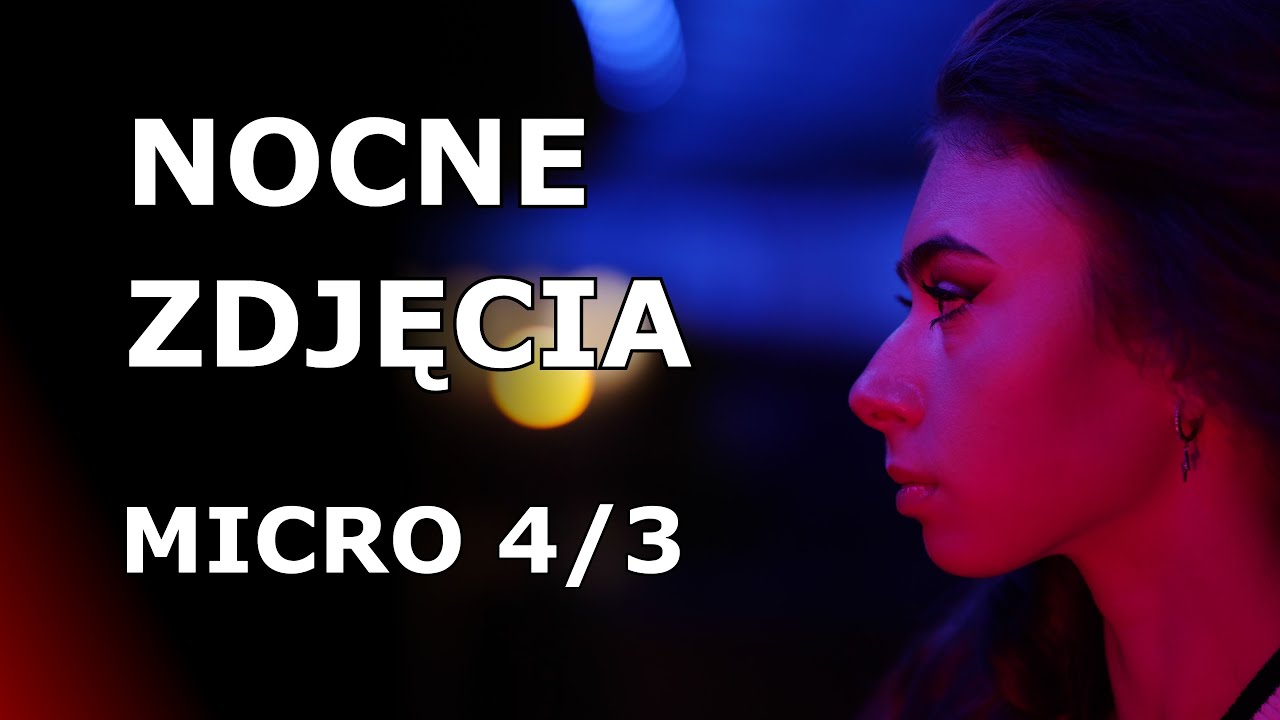 Nocna sesja portretowa w micro4/3? GH5, lampa, obiektywy - wszystko o ... :)